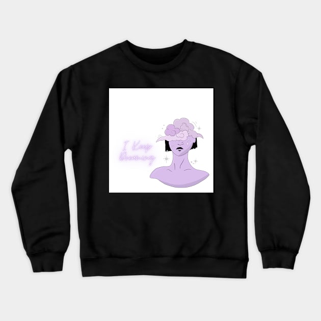 I Keep Dreaming Crewneck Sweatshirt by KellyJay96